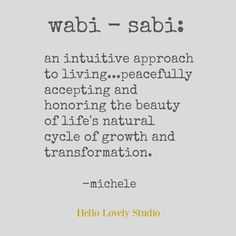 a quote with the words wabi - sabi an inttitive approach to living peacefully accepting and honoring the beauty of life's natural cycle of growth and transformation