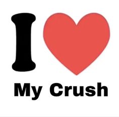 the word i love my crush is written in black and red on a white background