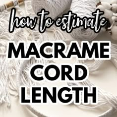 macrame cord with text overlay that reads how to testmate macrame cord length