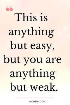 a quote that says, this is anything but easy, but you are anything but weak