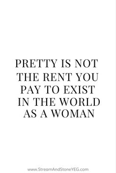 the words pretty is not the rent you pay to exist in the world as a woman