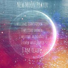 New Moon Prayer - I Welcome Transformation - I Welcome Growth - I Welcome Abundance - I Know What I Need - I Am Ready. New Moon Prayer, Moon Prayer, New Moon Rituals, Under Your Spell, Lunar Cycle, Louise Hay