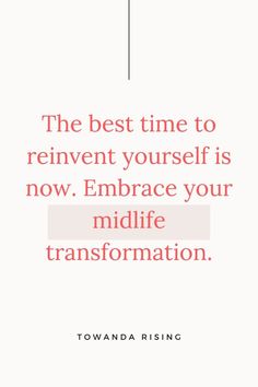 the best time to reinent yourself is now embrace your midlife transformation toward rising