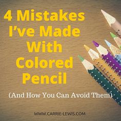 four colored pencils with the words 4 mistakes i've made with colored pencil and how you can avoid them