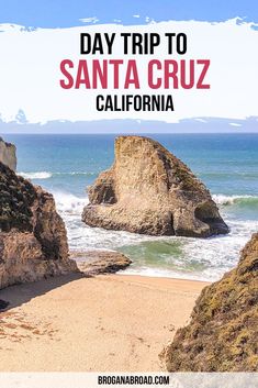 the beach and ocean with text overlay that reads day trip to santa cruz california