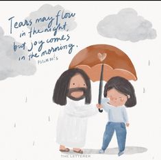 two people under an umbrella with the words tears may flow in the night, but it's comes in the morning