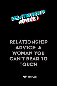 Relationship Advice: A woman you can't bear to touch Touch Relationship, Pre Marriage Counseling