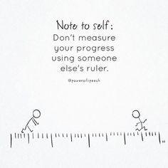 a ruler with the words note to self don't measure your progress using someone else's ruler