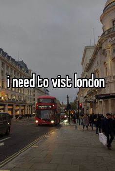 the words i need to visit london are shown in front of a bus and pedestrians