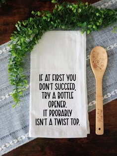 a tea towel that says if at first you don't succed try a bottle opener it probably isn't a twist top