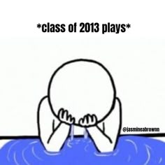 a drawing of a person sitting in the water with their hands on his face and text that reads class of 2013 plays