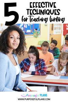 a woman standing in front of a classroom full of students with the text 5 effective techniques for teaching writing