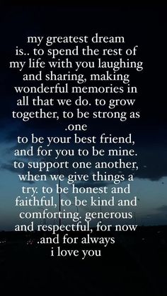 a poem written in white on a dark background with the words, my greatest dream is to spend the rest of my life with you laughing and sharing wonderful memories