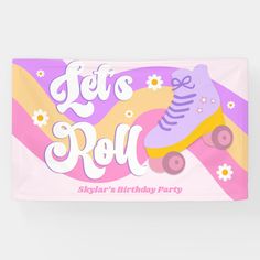 a banner with roller skates and daisies on it says let's roll