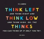 a quote from dr seuss that says think left and think right and think low