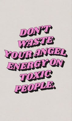 the words don't waste your angel energy on tonic people are pink and black