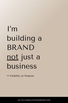 a quote that reads, i'm building a brand not just a business visibility on purpose