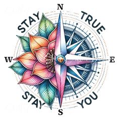 a compass with the words stay true, and a flower on it's side