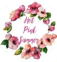 the words hot pink summer are written in a circle with flowers around it and leaves