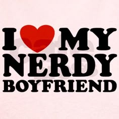 i love my nerdy boyfriend t - shirt in white with red heart on it