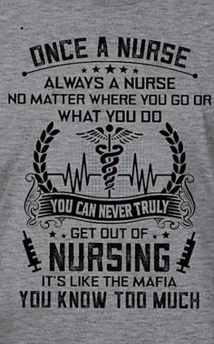 a nurse t - shirt that says, once a nurse always a nurse