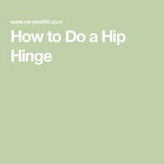 the words how to do a hip hinge in white on a light green background