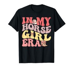 a black t - shirt that says, in my horse girl era