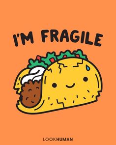 a taco with the words i'm fragile on it, and an image of a