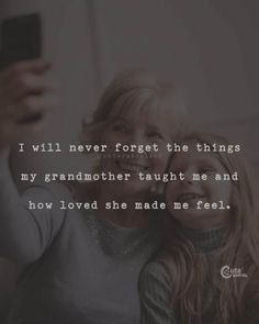 I will never forget the things my grandmother taught me and how loved she made me feel. #quotes #grandmaquotes #grandmotherquotes #lovequotes Feel Quotes, Love My Kids Quotes, Deep Relationship Quotes, Grandpa Quotes, Granddaughter Quotes