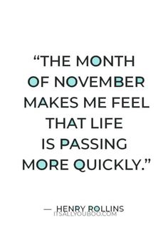 a quote that reads, the month of november makes me feel that life is passing more quickly