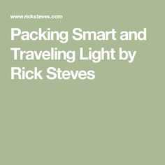 the words packing smart and traveling light by rick steves are in white on a green background