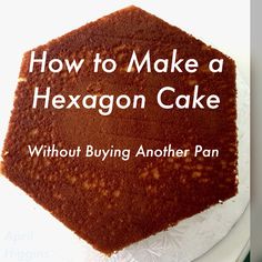 a cake with the words how to make a hexagon cake without buying another pan