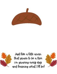 an autumn quote with leaves and acorns on the bottom, above it is a white background that says just like a little acorn that grows to be a tree i'm growing every day and learning what i do