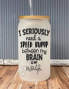 i seriously need a speed bump between my brain and my mouth tumbler with straw