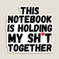 Get my art printed on awesome products. Support me at Redbubble #RBandME: https://www.redbubble.com/i/magnet/Funny-Notebook-Quote-This-Notebook-is-Holding-My-Sh-t-Together-by-Anasbikerchalen/101568348.TBCTK?asc=u Trending Stickers, The Notebook Quotes, Funny Snaps, White Phone Case, Snapchat Funny, Carpet Shops, Watch Party, Hold Me, Instagram Story