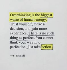 a piece of paper with the words overthiring is the biggest waste of human energy trust yourself, make a decision, and gain more experience