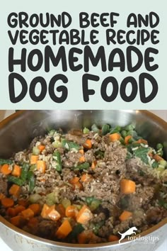 Ground Beef and Vegetable Homemade Dog Food Diy Dog Food Recipe Beef, Venison Dog Food Recipes, Homemade Dog Food With Quinoa, Homemade Dog Food Ground Beef, Large Batch Homemade Dog Food, Beef And Rice Dog Food Recipes, Dog Food Ground Beef, Diy Dog Food Recipe Crockpot, Hamburger Dog Treats