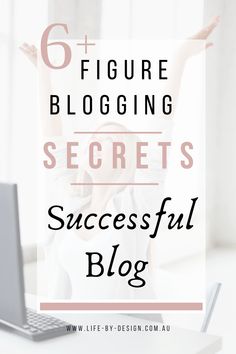 a woman raising her hands in front of a laptop with the words 6 figure blogging secrets