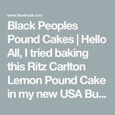 black people pound cakes hello all i tried baking this ritz carlton lemon pound cake in my new usa blu