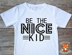 a t - shirt that says be the nice kid