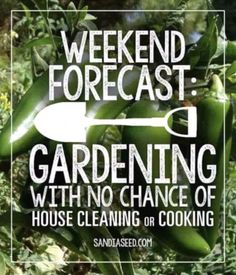 a sign that says weekend forecast gardening with no chance of house cleaning or cooking