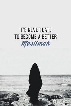 a woman standing on rocks with the quote it's never late to become a better muslim