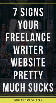 the words 7 signs your freelance writer website pretty much sucks