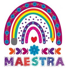 the word maestraa is surrounded by colorful flowers and rainbows