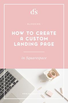 a laptop computer sitting on top of a desk with the words how to create a custom landing page in squarespace