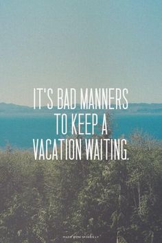 the words it's bad mariners to keep a vacation waiting on top of a hill