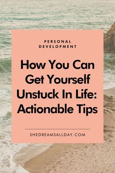 the beach with text that reads how you can get yourself unstuck in life actionable