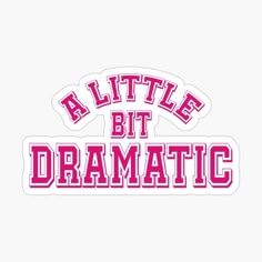 a sticker with the words'little bit dramatic '