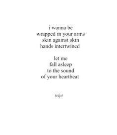 a poem written in black and white with the words i wanna't be wrapped in your arms, skin against skin hands intertwined