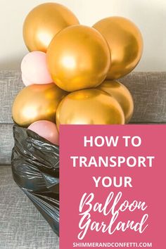 gold balloons in a black bag with text overlay how to transport your balloon garland